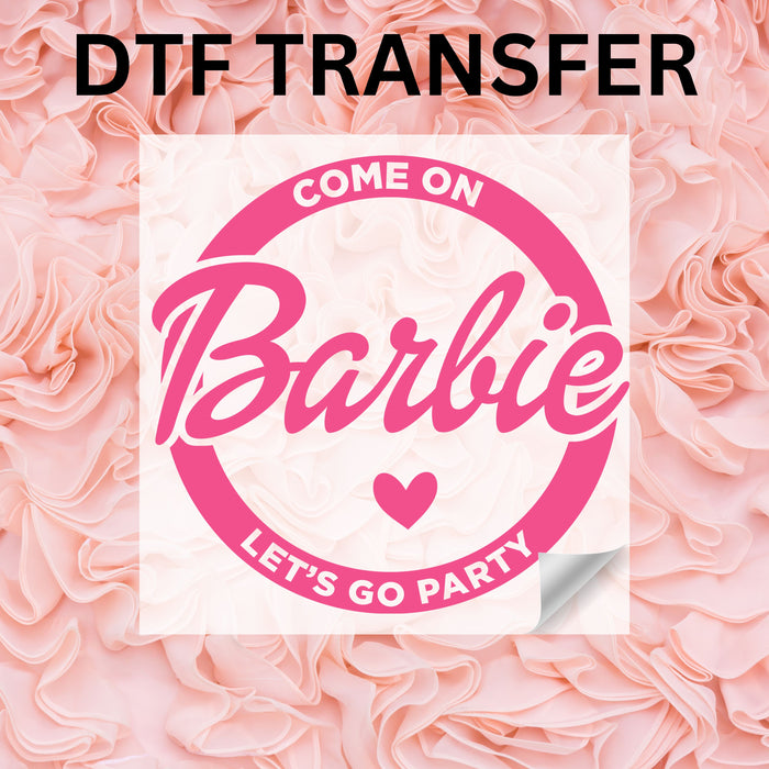 Come on Barbie let's go party bridal shower wedding DTF Transfer