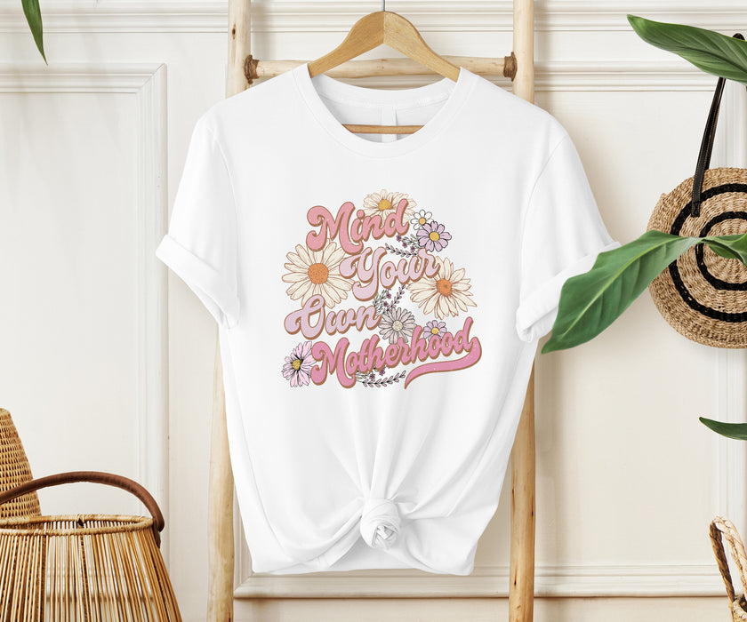 Mind your own motherhood shirt, Mother's day shirt