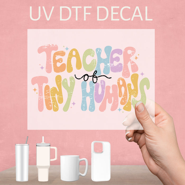 Teacher of Tiny Humans UV DTF decal, celebrating the dedication and love of educators everywhere.